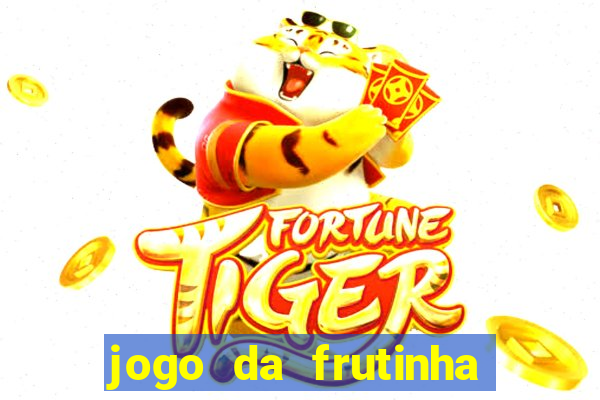 jogo da frutinha para ganhar dinheiro